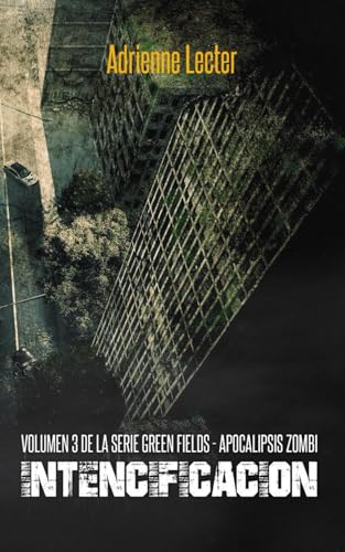Intencificación - Volumen 3 de la serie Green Fields - Apocalipsis Zombi