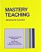 Mastery Teaching: Increasing Instructional Effectiveness in Elementary and Secondary Schools, Colleges, and Universities (Madeline Hunter Collection Series)