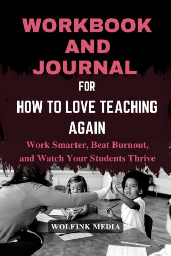 WORKBOOK AND JOURNAL FOR How to Love Teaching Again: (A practical guide to Jamie Sears's book) Work Smarter...