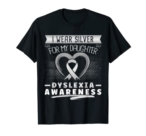 Cinta plateada con texto en inglés "Dyslexia Awareness I Wear For My Daughter" Camiseta