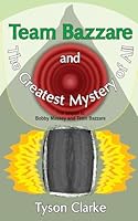 Team Bazzare and The Greatest Mystery of All 1492295884 Book Cover