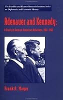 Adenauer and Kennedy: A Study in German-American Relations, 1961-1963 (The World of the Roosevelts) 0312129521 Book Cover