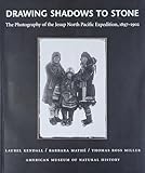Drawing Shadows to Stone: The Photography of the Jesup North Pacific Expedition 1897-1902