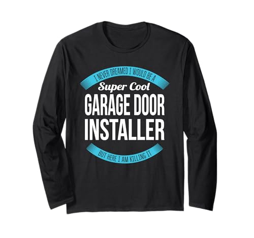 Garage Door Installer Tshirt Funny Gift Long Sleeve T-Shirt