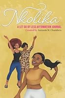 Nkolika: A Let Go of Less Affirmation Journal 173409138X Book Cover