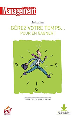 Télécharger Gérer votre temps... pour en gagner!- Nouvelle édition Francais PDF