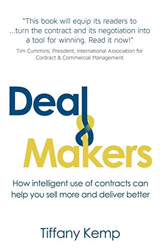 Deal Makers: How Intelligent Use of Contracts Can Help You Sell More and Deliver Better Deal Makers: How Intelligent Use of Contracts Can Help You Sell More and Deliver Better