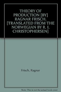 Hardcover THEORY OF PRODUCTION [BY] RAGNAR FRISCH. [TRANSLATED FROM THE NORWEGIAN BY R. I. CHRISTOPHERSEN] Book