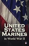 United States Marines in World War II: Complete Illustrated History of U.S. Marines' Campaigns in...