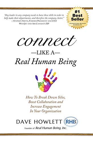 Connect Like a Real Human Being: How To Break Down Silos, Boost Collaboration and Increase Engagement In Your Organization
