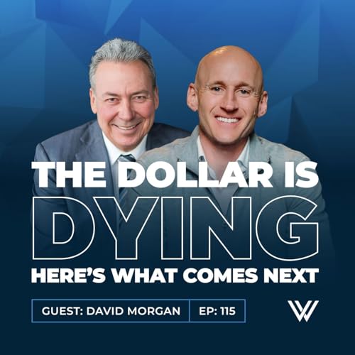 115 | The Dollar Is Dying&hellip; Here&rsquo;s What Comes Next with David Morgan copertina