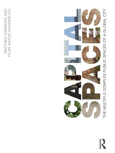 Capital Spaces: The Multiple Complex Public Spaces of a Global City      1st Edition, Kindle Edition