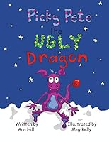 Picky Pete the Ugly Dragon 1490758283 Book Cover