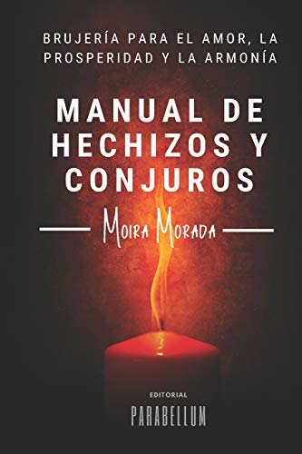 Manual de hechizos y conjuros: Brujería para el amor, la