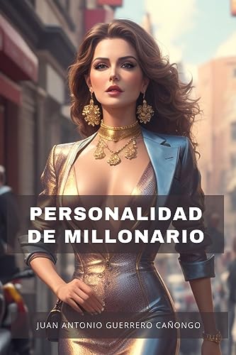 Personalidad de millonario: Consigue tu libertad financiera conociendo tu tipo de personalidad
