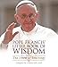 Pope Francis' Little Book of Wisdom: The Essential Teachings