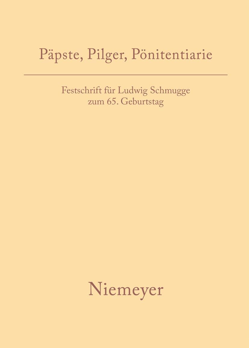 Päpste, Pilger, Pönitentiarie: Festschrift für Ludwig Schmugge zum 65. Geburtstag