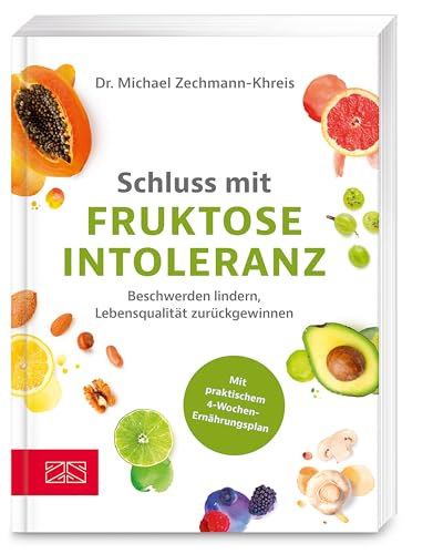 Schluss mit Fruktoseintoleranz: Beschwerden lindern, Lebensqualität zurückgewinnen