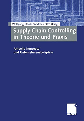 Supply Chain Controlling in Theorie und Praxis: Aktuelle Konzepte und Unternehmensbeispiele (German