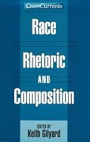 Race, Rhetoric, and Composition (CrossCurrents Series) 0867094842 Book Cover