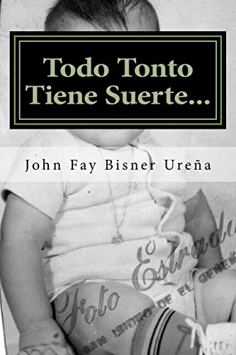 Todo tonto tiene suerte... !: Mi Exito & Sentir. (Mi Vida y Felicidad) (Spanish Edition)