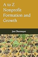A to Z Nonprofit Formation and Growth B0D9MHD77J Book Cover