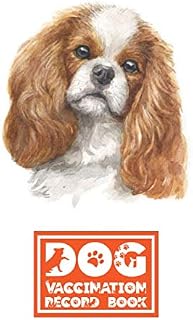 Dog Vaccination Record Book: Cavalier King Charles Spaniel | Health and Wellness Log Book | 6 x 9 inches, 112 Pages | Perfect Gift for Dog and Puppy Lovers