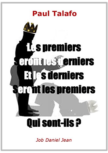 Les Premiers Seront Les Derniers Et Les Derniers Seront Les Premiers Qui Sont Ils Ebook Talafo Paul Amazon Fr