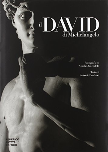 Il David di Michelangelo. Ediz. illustrata