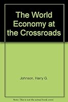World Economy at the Crossroads: A Survey of Current Problems of Money, Trade and Economic Development 0198281528 Book Cover