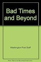 Bad Times and Beyond B000JWK03Q Book Cover