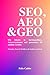 SEO, AEO & GEO: Wie Inhalte in Suchmaschinen, Antwortsystemen und generativer KI sichtbar werden. Strategien, Praxis & Workflows für Studium und Beruf
