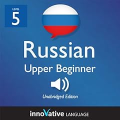 Learn Russian - Level 5: Upper Beginner Russian, Volume 1: Lessons 1-25 cover art