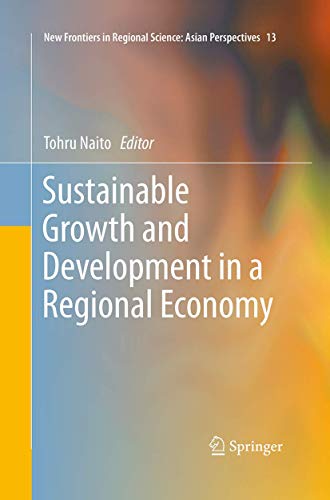 Sustainable Growth and Development in a Regional Economy (New Frontiers in Regional Science: Asian Perspectives, 13)