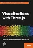 Visualizations with Three.js: Visualize the Unseen. Shape the Narrative. Reveal the Truth.