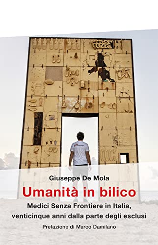 Umanità in bilico. Medici Senza Frontiere in Italia, venticinque anni dalla parte degli esclus