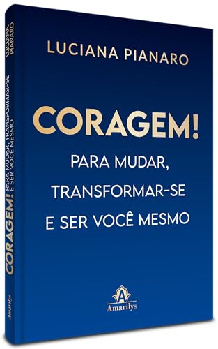 Coragem!: para mudar, transformar-se e ser você mesmo