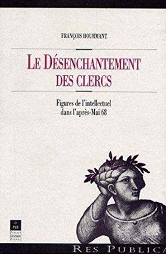 Le désenchantement des clercs : Figures de l'intellectuel dans l'après-mai 68 Livre eBook France