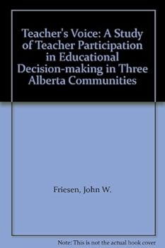 Paperback The Teacher's Voice: A Study of Teacher Participation in Educational Decision-Making in Three Alberta Communities Book