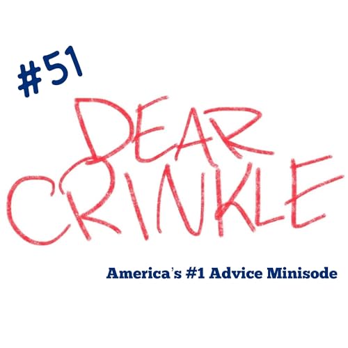 DEAR CRINKLE EPISODE 51: SPECIAL EDITION – NEEDS ADVICE. Starring: BISCUIT AND THE LITTER BOX, and GOLD COINS, NO COINS. Podcast Por arte de portada