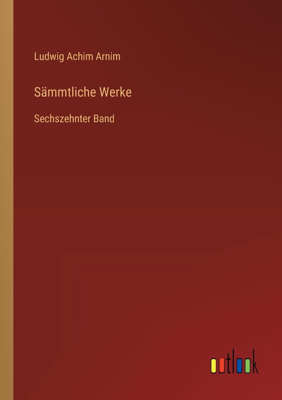 Sämmtliche Werke: Sechszehnter Band