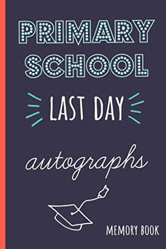 Primary School last day autographs: End of school year memory book for all your friends and teachers to sign