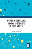 Norse Greenland: Viking Peasants in the Arctic