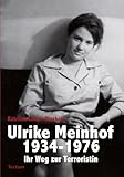  Ulrike Meinhof 1934-1976: Ihr Weg zur Terroristin (Wissenschaftliche Beiträge aus dem Tectum Verlag 12)