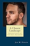 A Chosen Landscape: Adventures in the Gay Academy