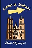 Mi camino para Santiago: Diario de viaje para tu camino hacia Compostela: Un cuaderno de viaje para tus apuntes, pensamientos y notas. El viaje de la vida. 120 páginas. (Spanish Edition)
