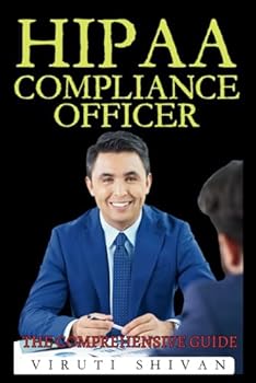 HIPAA Compliance Officer - The Comprehensive Guide: Mastering Privacy and Security in Healthcare Management (Vanguard Professions: Pioneers of the Modern World)