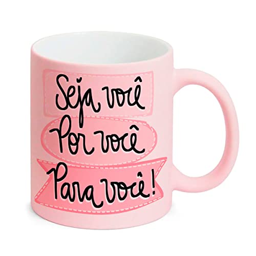 Caneca Cerâmica Rosa Candy Frase Seja Voce Por Voce Para Voce
