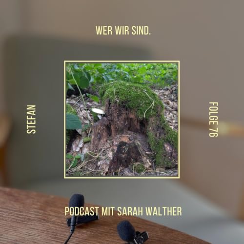 Wer wir sind. Folge 76 mit Stefan