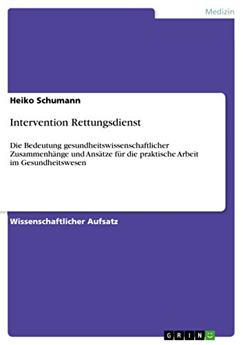 Intervention Rettungsdienst: Die Bedeutung gesundheitswissenschaftlicher Zusammenhänge und Ansätze für die praktische Arbeit im Gesundheitswesen (German Edition)